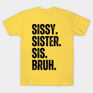 Sissy Sister Sis Bruh T-Shirt